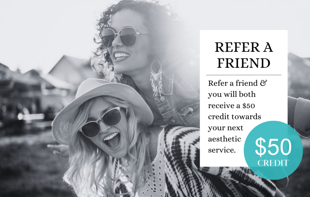 Refer A Friend and you BOTH receive a %50 credit towards your next aesthetic service